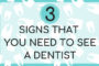 What are 3 Signs That You Need a Dentist?