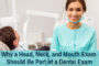 Why a Head, Neck, and Mouth Exam Should Be Part of a Dental Exam