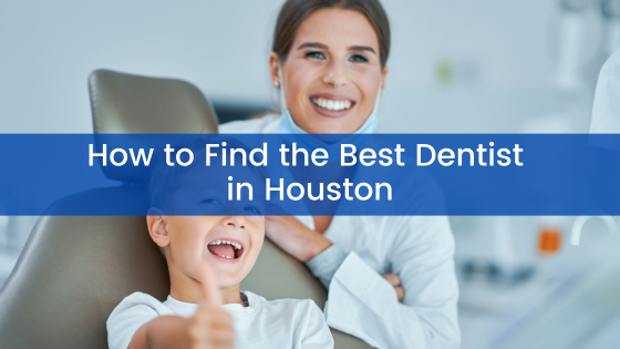 How to Find the Best Dentist in Houston